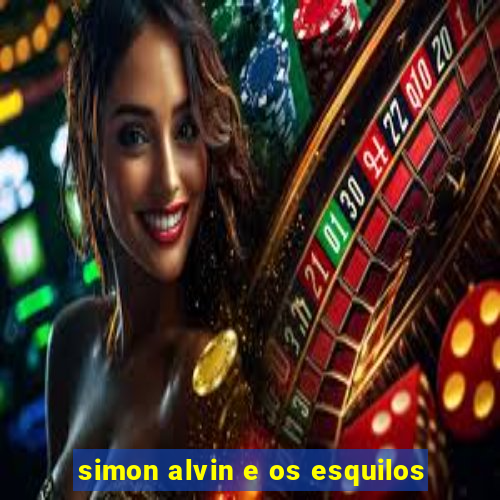 simon alvin e os esquilos